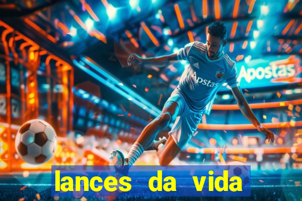 lances da vida assistir online